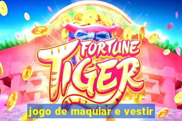 jogo de maquiar e vestir